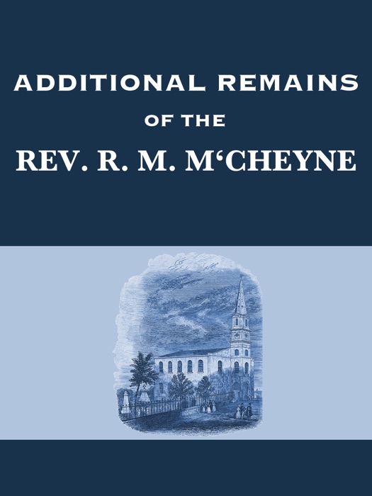 Additional Remains of the Rev. Robert Murray M‘Cheyne