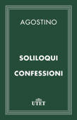 Soliloqui - Confessioni - Agostino