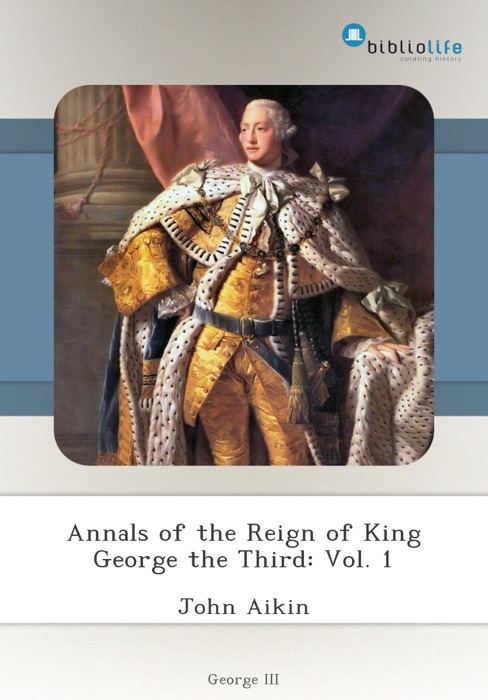 Annals of the Reign of King George the Third: Vol. 1