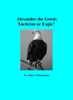 Alexander the Great: Tactician or Eagle? - John J. Donnangelo