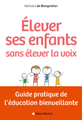 Elever ses enfants sans élever la voix - Nathalie de Boisgrollier