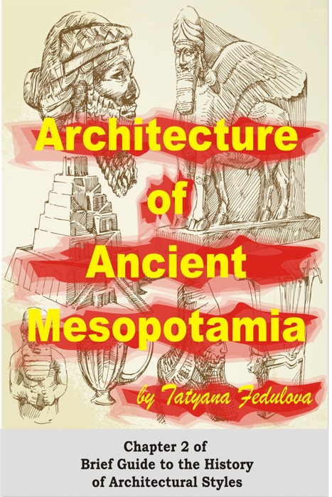 Architecture of Ancient Mesopotamia: Chapter 2 of Brief Guide to the History of Architectural Styles