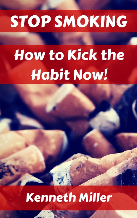 Stop Smoking: How to Kick the Habit Now!