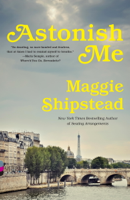 Maggie Shipstead - Astonish Me artwork