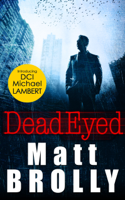 Matt Brolly - Dead Eyed (DCI Michael Lambert Crime Series, Book 1) artwork