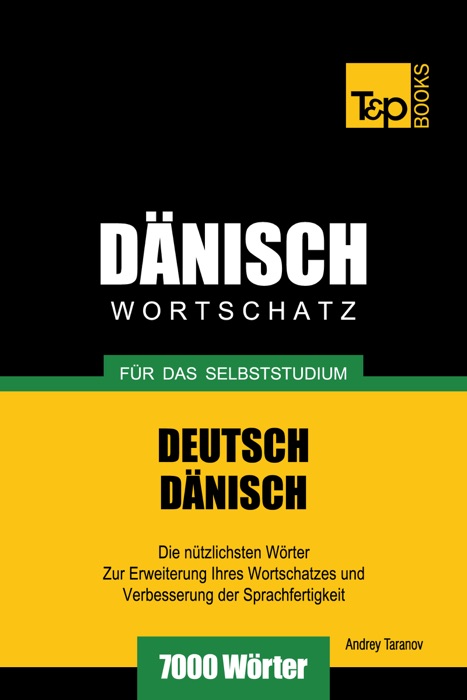 Deutsch-Dänischer Wortschatz für das Selbststudium: 7000 Wörter