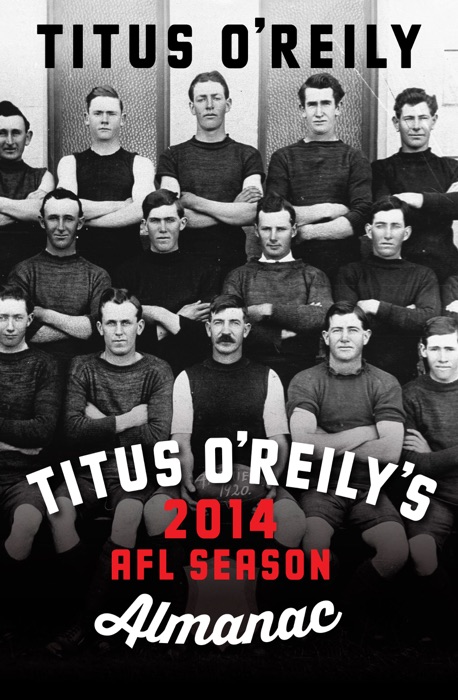 Titus O’Reily’s 2014 AFL Season Almanac