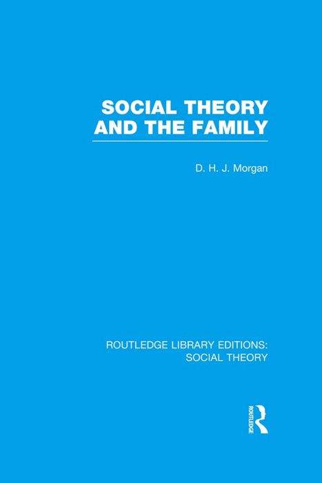 Social Theory and the Family (RLE Social Theory)