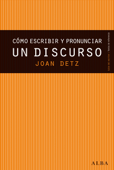 Cómo escribir y pronunciar un discurso - Joan Detz