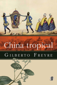 China tropical - Gilberto Freyre & Edson Nery da Fonseca
