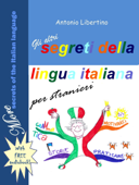 Gli Altri Segreti della Lingua Italiana per Stranieri: More Secrets of the Italian Language - Antonio Libertino