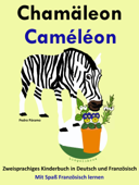 Zweisprachiges Kinderbuch in Deutsch und Französisch: Chamäleon - Caméléon (Mit Spaß Französisch lernen) - Pedro Páramo