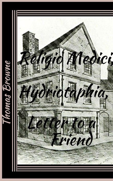 Religio Medici, Hydriotaphia, and the Letter to a Friend