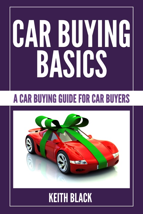 Car Buying Basics : A Car Buying Guide For Car Buyers
