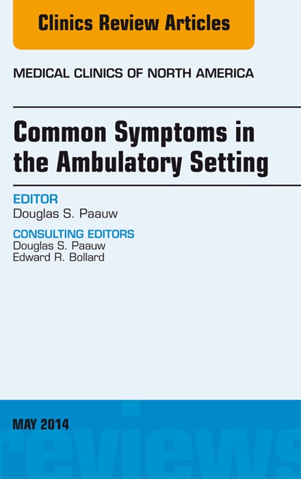 Common Symptoms in the Ambulatory Setting , An Issue of Medical Clinics, E-Book