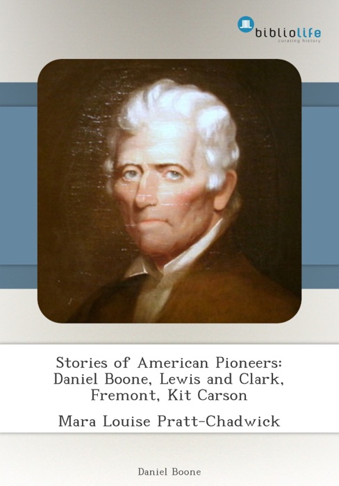 Stories of American Pioneers: Daniel Boone, Lewis and Clark, Fremont, Kit Carson