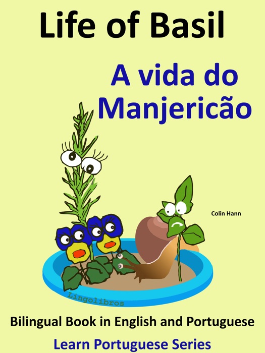 Bilingual Book in English and Portuguese: Life of Basil - A vida do Manjericão. Learn Portuguese Series