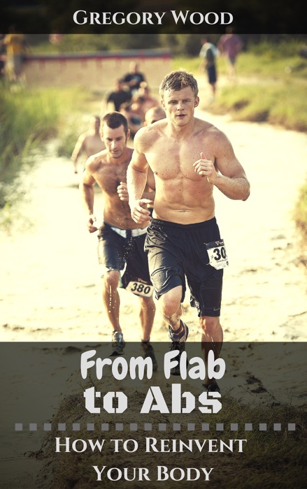 From Flab to Abs: How to Reinvent Your Body