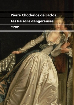 Les liaisons dangereuses - Pierre Choderlos de Laclos