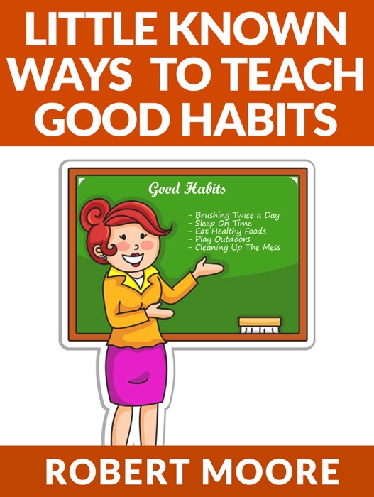 Little Known Ways to Teach Good Habits