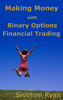 Making Money with Binary Options Financial Trading - Siobhan Ryan