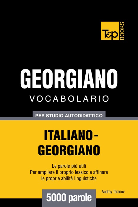 Vocabolario Italiano-Georgiano per studio autodidattico: 5000 parole