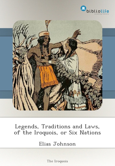 Legends, Traditions and Laws, of the Iroquois, or Six Nations