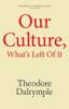 Theodore Dalrymple - Our Culture, What's Left Of It artwork