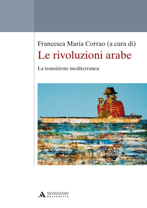 LE RIVOLUZIONI ARABE. LA TRANSIZIONE MEDITERRANEA LE RIVOLUZIONI ARABE. LA TRANSIZIONE MEDITERRANEA