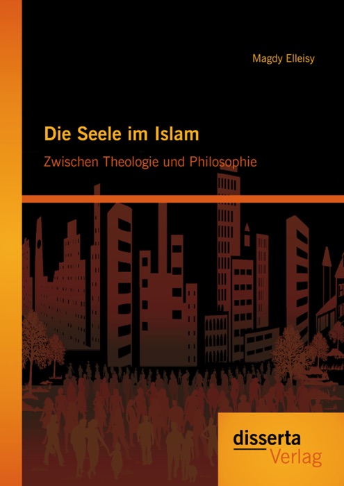 Die Seele im Islam: Zwischen Theologie und Philosophie