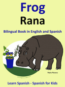Learn Spanish: Spanish for Kids. Bilingual Book in English and Spanish: Frog - Rana. - Pedro Páramo