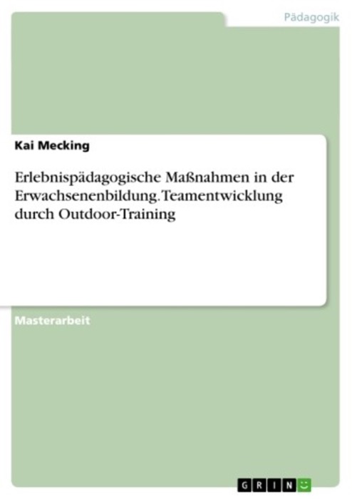 Erlebnispädagogische Maßnahmen in der Erwachsenenbildung. Teamentwicklung durch Outdoor-Training