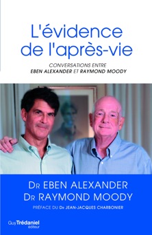 L'évidence de l'après-vie : Conversations - Eben Alexander & Raymond Moody