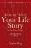 How to Write Your Life Story in Ten Easy Steps - Sophie King
