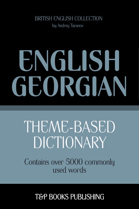 Theme-Based Dictionary: British English-Georgian - 5000 words