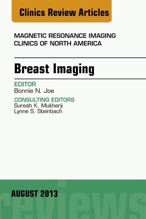 Breast Imaging, An Issue of Magnetic Resonance Imaging Clinics, E-Book