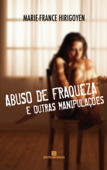 Abuso de fraqueza e outras manipulações - Marie-France Hirigoyen