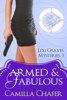 Armed and Fabulous (Lexi Graves Mysteries, 1) - Camilla Chafer