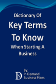 Dictionary Of Key Terms To Know When Starting A Business - In Demand Business Plans