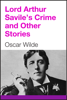 Lord Arthur Savile's Crime and Other Stories - 奥斯卡·王爾德