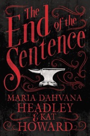 The End of the Sentence - Maria Dahvana Headley & Kat Howard