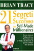 21 Segreti del successo dei self-made millionaires - Brian Tracy