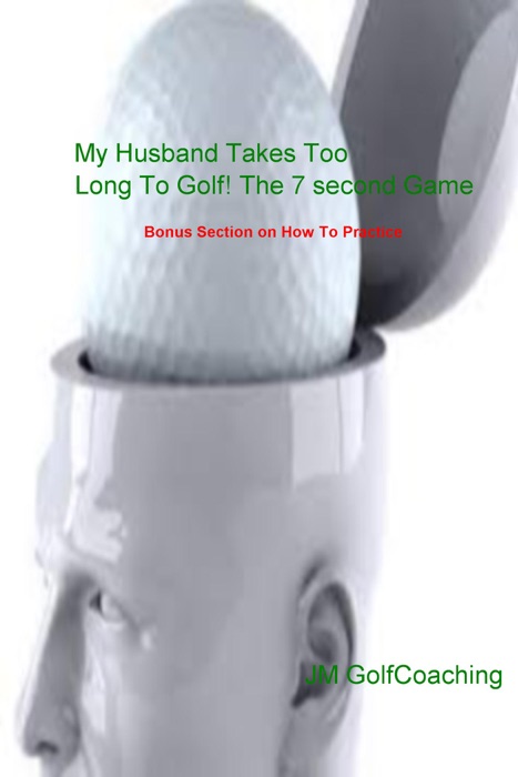 My Husband Takes Too Long To Golf! The 7 second Game