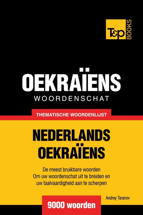 Thematische woordenschat Nederlands-Oekraïens: 9000 woorden