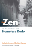 Zen Teaching of Homeless Kodo - Kosho Uchiyama Roshi