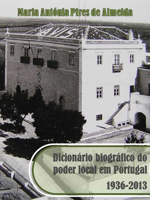 Dicionário biográfico do poder local em Portugal, 1936-2013