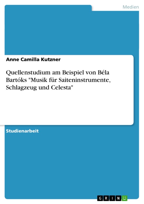 Quellenstudium am Beispiel von Béla Bartóks 'Musik für Saiteninstrumente, Schlagzeug und Celesta'