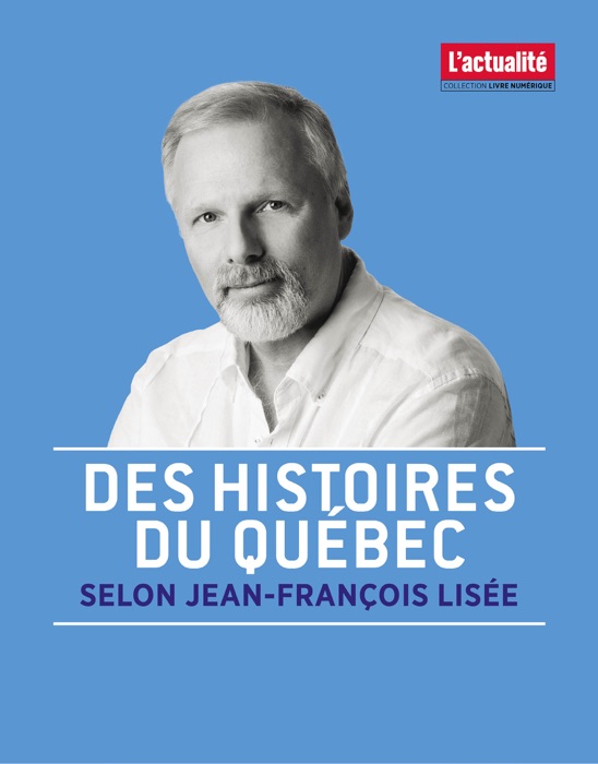 Des histoires du Québec selon Jean-François Lisée