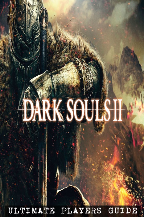 Dark Souls 2 - Ultimate Players Guide