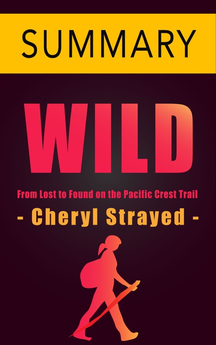 Wild by Cheryl Strayed -- Summary